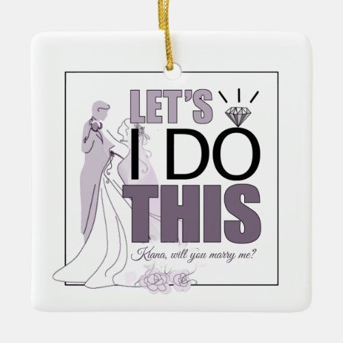 Lets I DO This Marriage Proposal Plum ID820 Ceramic Ornament