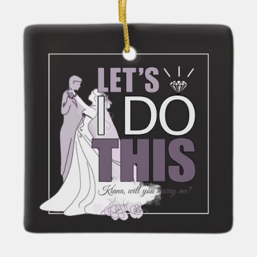 Lets I DO This Marriage Proposal Plum V2 ID820 Ceramic Ornament