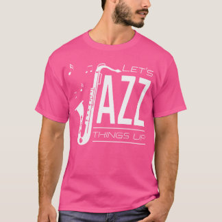 Let'S Jazz Things Up T-Shirt