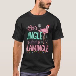 Lets Jingle And Flamingle Xmas Flamingo Lover T-Shirt