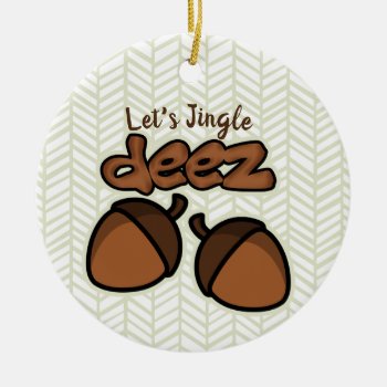 Let's Jingle Deez Ceramic Ornament by AV_Designs at Zazzle