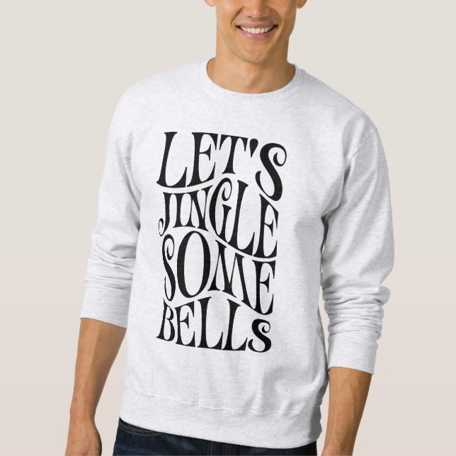 Lets Jingle Some Bells Funny Christmas Sweatshirt (Front)