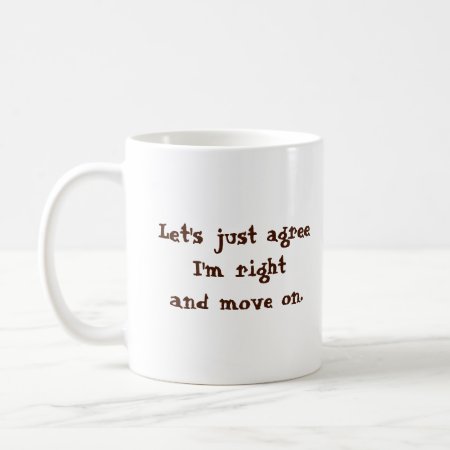 Let's Just Agree I'm Right Coffee Mug