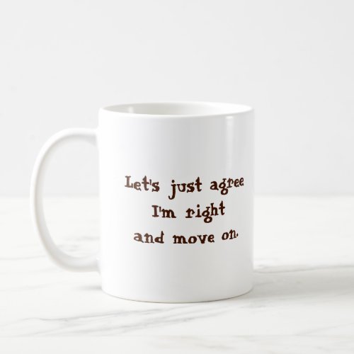 Lets Just Agree Im Right Coffee Mug