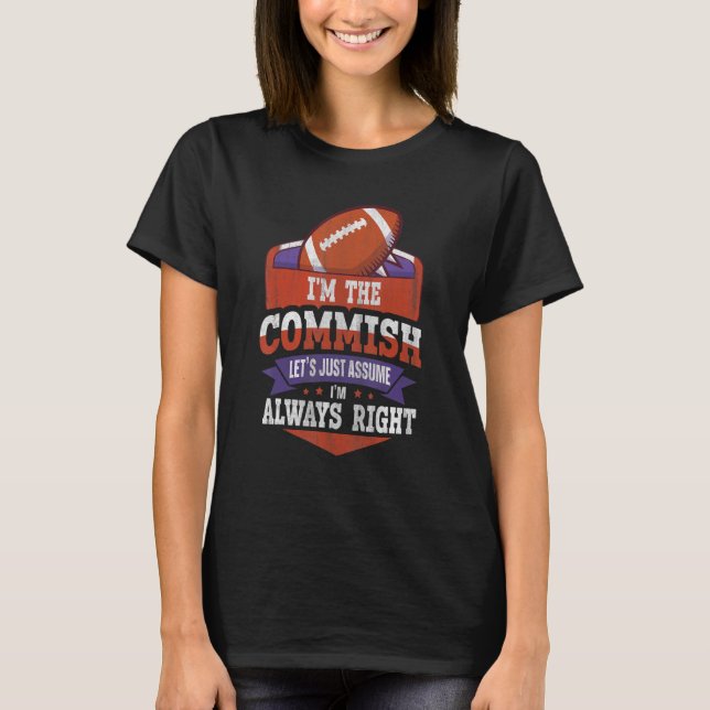 Lets Just Assume Im Always Right Fantasy Football  T-Shirt (Front)