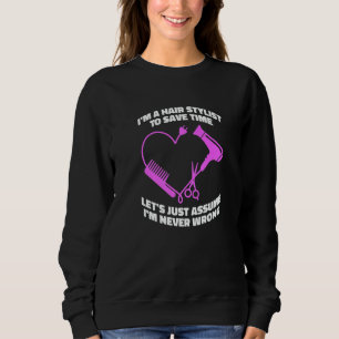 Let's Just Assume I'm Never Wrong Hair Salon Hair Sweatshirt