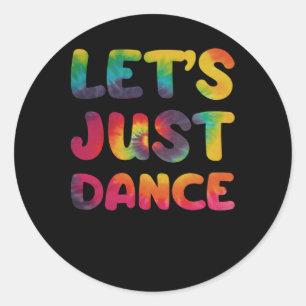 Lets just dance Hippie Tie Dye Classic Round Sticker