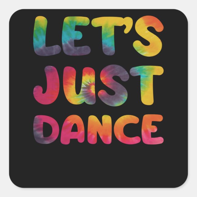 Lets just dance Hippie Tie Dye Square Sticker (Front)