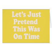 Let's Just Pretend This Was On Time (Front Horizontal)