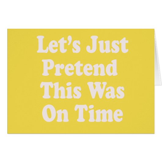 Let's Just Pretend This Was On Time (Front Horizontal)