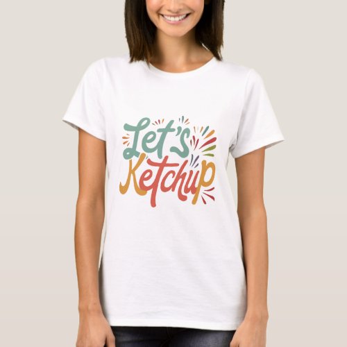 Lets Ketchup T_Shirt