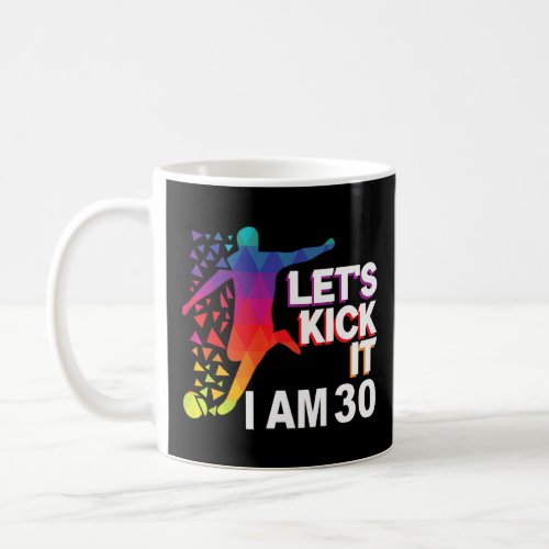 Lets kick it i am 30 Premium  Coffee Mug