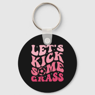 Let's Kick Some Gr  Keychain