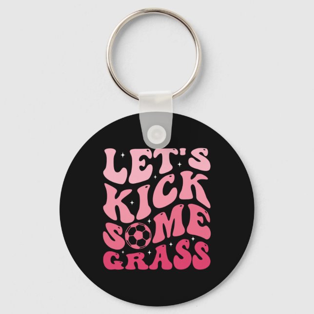 Let's Kick Some Gr  Keychain (Front)