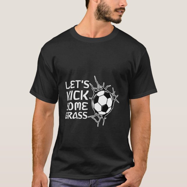 Let's Kick Some Grass   T-Shirt (Front)