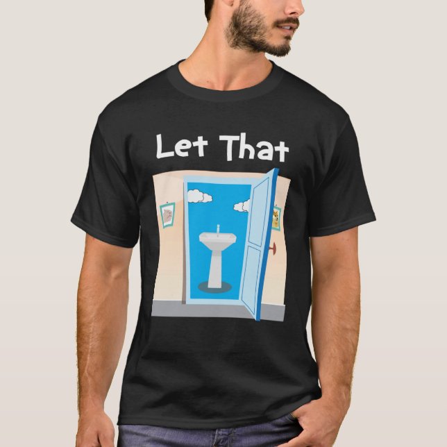 Lets let that sink in  plumber dad joke T-Shirt (Front)