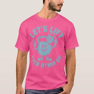 Let'S Lift Each Other Up Kettlebell Peace Sign Gym T-Shirt