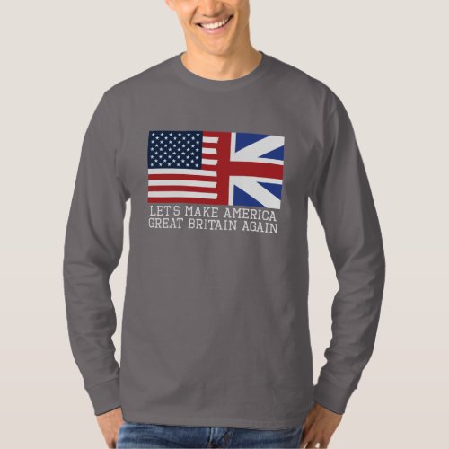 Lets Make America Great Britain Again _ Funny T_Shirt