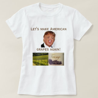 Let's make American grapes again! T-Shirt