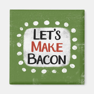 Let's Make Bacon Refrigerator Magnet