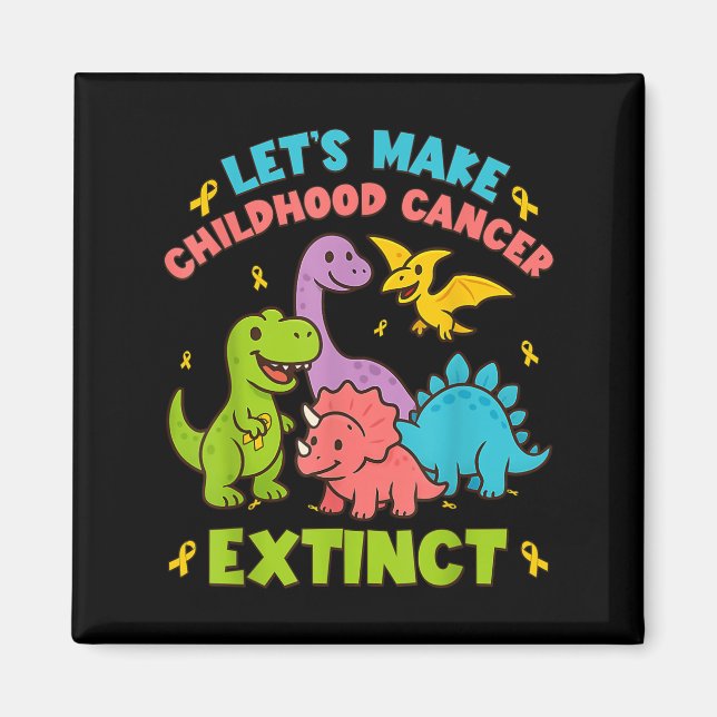 Let's Make Childhood Cancer Extinct Dinosaurs Wear Magnet (Front)