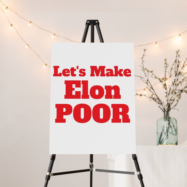 Let's Make Elon Poor, Restore America Foam Board (In Situ (Stand))