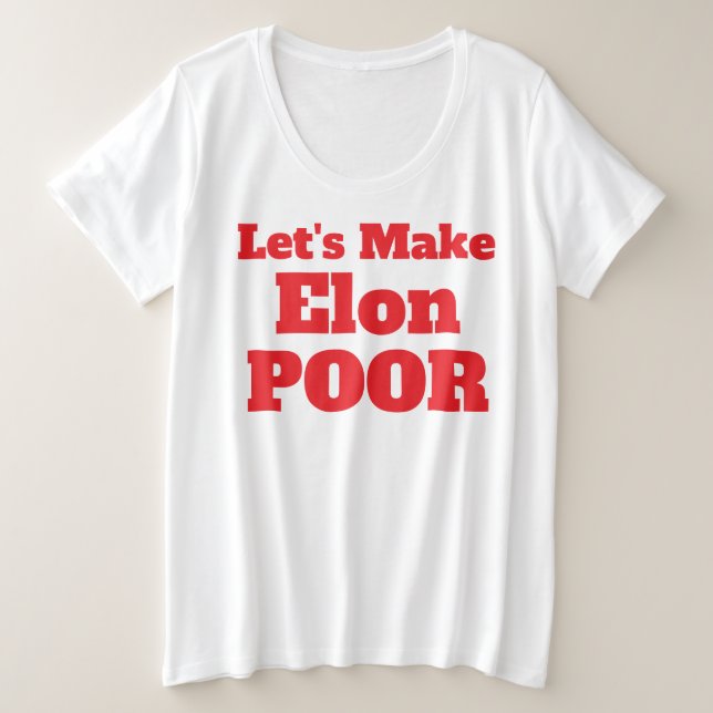 Let's Make Elon Poor, Restore America Plus Size T-Shirt (Design Front)