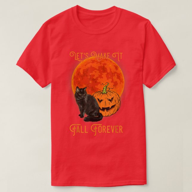 Let's Make It Fall Forever Pumpkin And Black Cat F T-Shirt (Design Front)