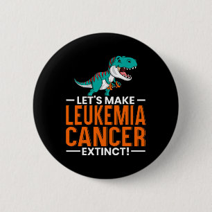 Let's Make Leukemia Cancer Extinct Dinosaur Lover Button