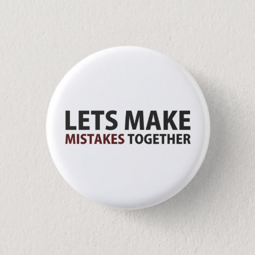 Lets Make Mistakes Together Button