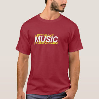 Let's Make Music Exciting Again! T-Shirt
