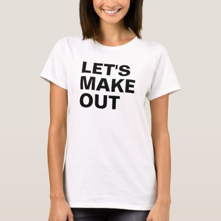 Let's Make Out T-shirt