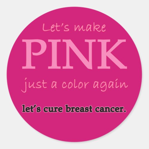 Lets Make Pink Just a Color Again Classic Round Sticker