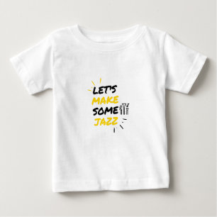 Let's make some jazz baby T-Shirt