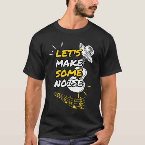 Lets Make Some Noise T_Shirt