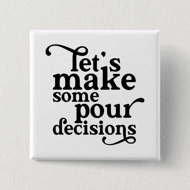 Let's Make Some Pour Decisions Button (Front)