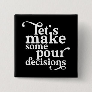 Let's Make Some Pour Decisions Button