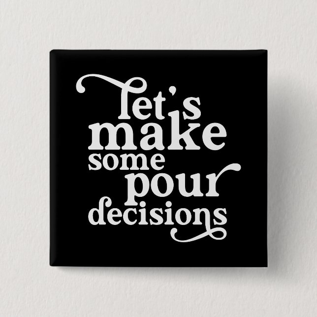 Let's Make Some Pour Decisions Button (Front)