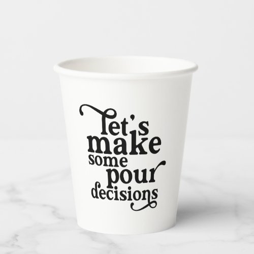 Lets Make Some Pour Decisions Glass Paper Cups