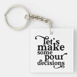 Let's Make Some Pour Decisions Keychain