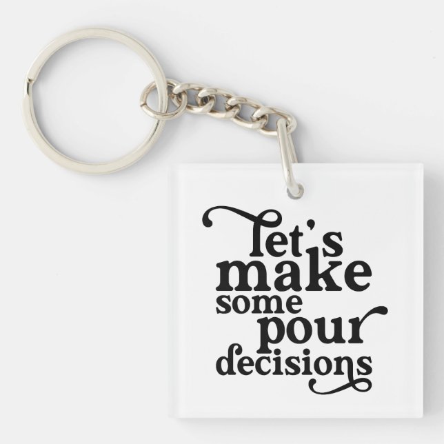 Let's Make Some Pour Decisions Keychain (Front)