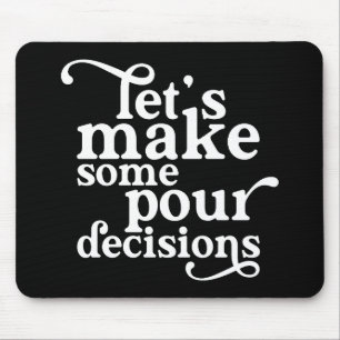 Let's Make Some Pour Decisions Mouse Pad