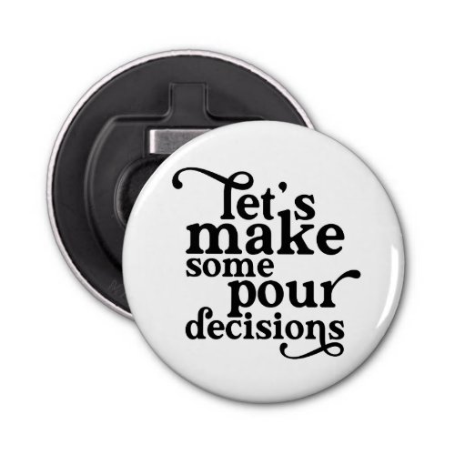 Lets Make Some Pour Decisions Shot Glass Square P Bottle Opener