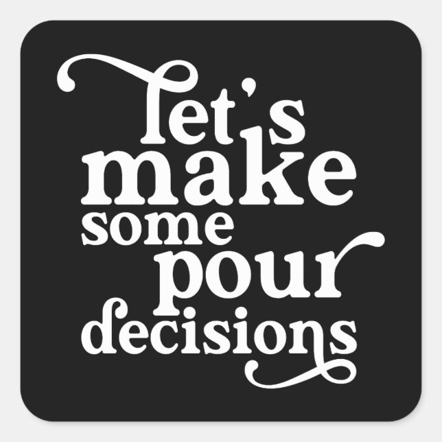 Let's Make Some Pour Decisions Square Sticker (Front)