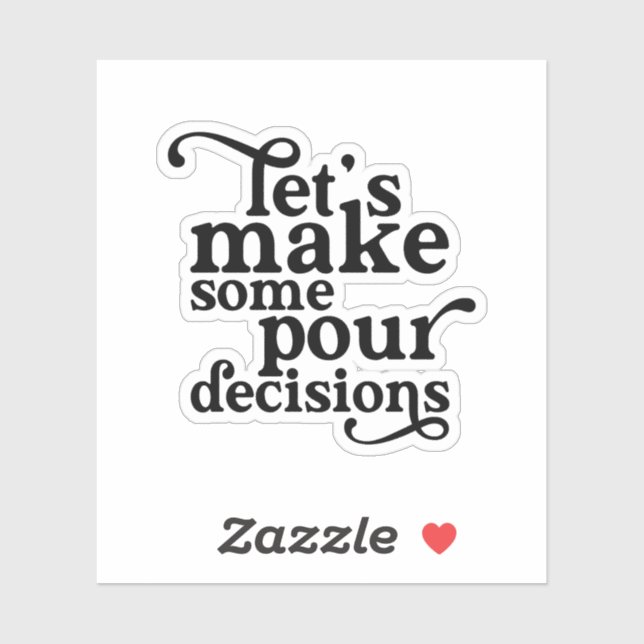 Let's Make Some Pour Decisions Sticker (Sheet)