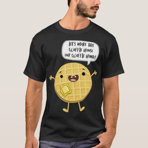 Lets Make This Waffle House A Waffle Home summer  T_Shirt
