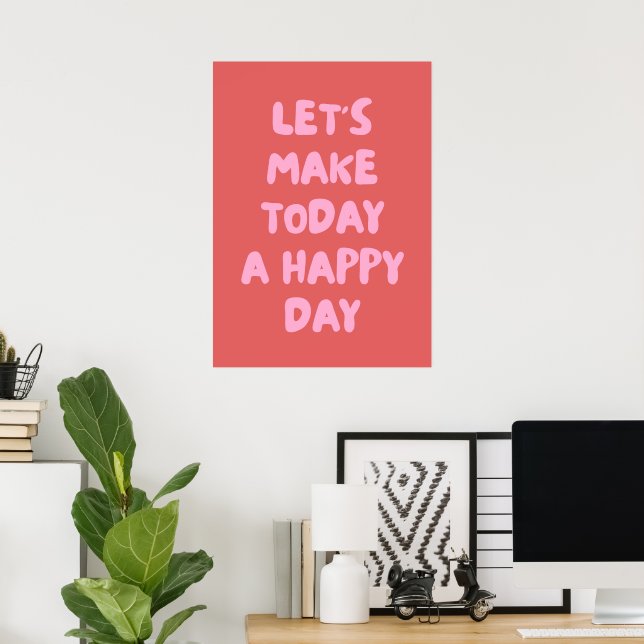 Let's make today a happy day  poster (Home Office)