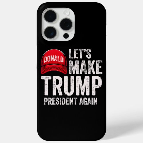 Lets Make Trump President Again Political Republi iPhone 15 Pro Max Case