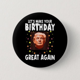 Lets Make Your Birthday Great Again Trump Lover Bi Button
