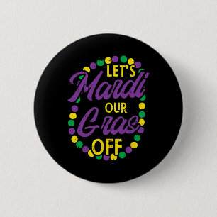 Lets Mardi Gras Off Beads Pun Funny Carnival Drink Button